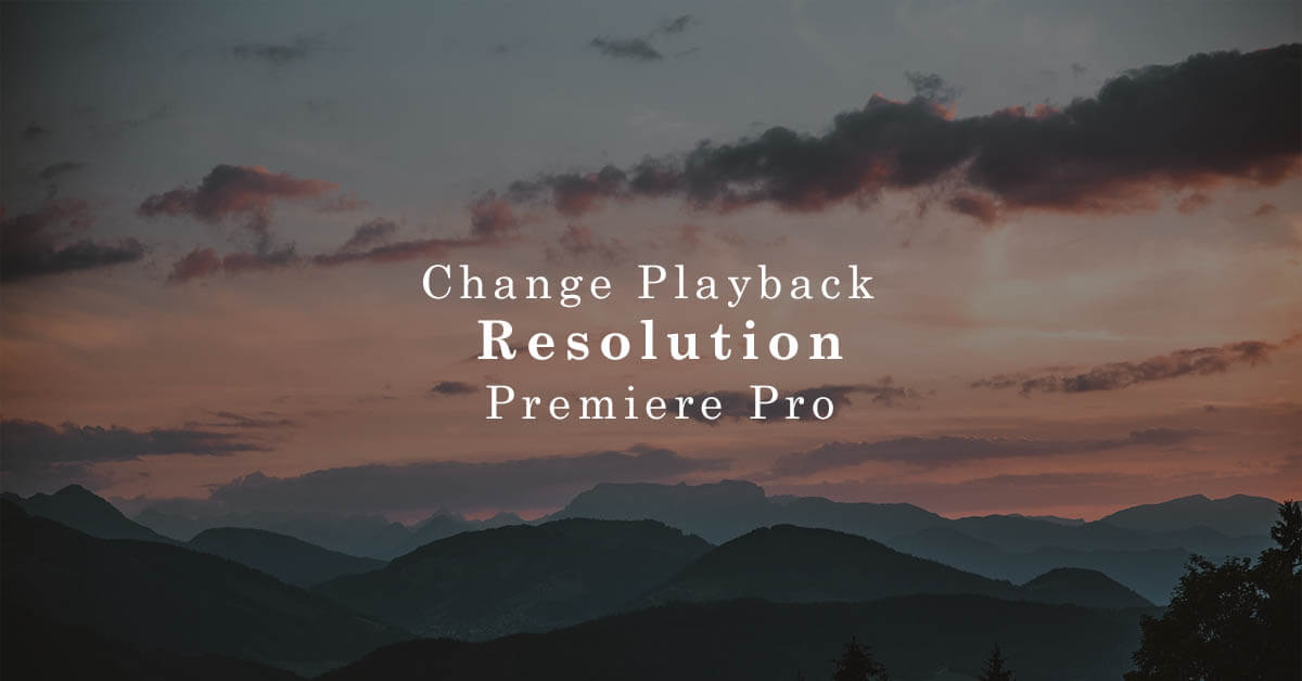 how to change playback resolution premiere pro